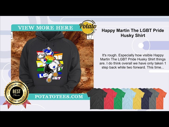 Happy Martin The LGBT Pride Husky Shirt