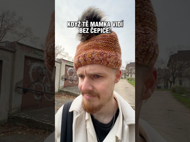 Mamka ho donutila nosit čepici! 😭