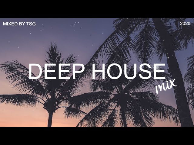 Deep House Mix 2020 Vol.1 | Mixed By TSG