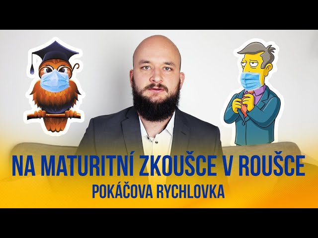 Na maturitní zkoušce v roušce | POKÁČOVA RYCHLOVKA