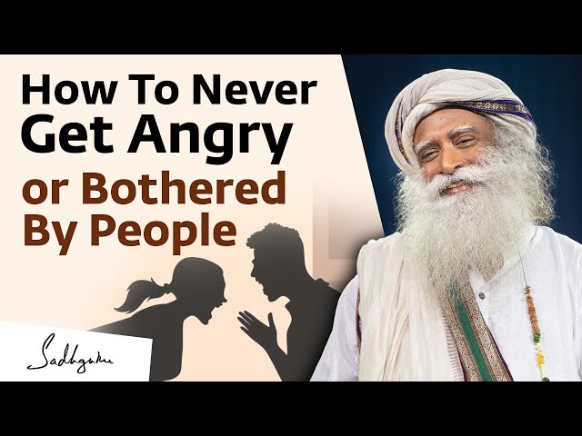 Sadhguru on How To Never Get Angry or Bothered By People