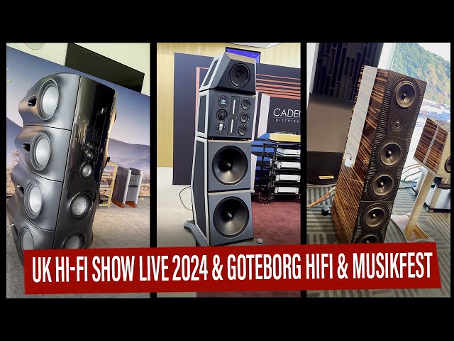 UK Hi-Fi Show Live & Goteborg HiFi & Musikfest 2024 - All the hottest HiFI news!