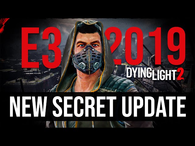 Dying Light 2 Just Got a Huge E3 2019 Update ( Community Update #1)