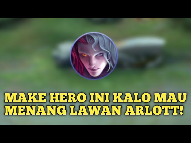 PENJELASAN CARA COUNTER HERO ARLOTT! DIJAMIN BAKAL MENANG! - Mobile Legends:bang bang