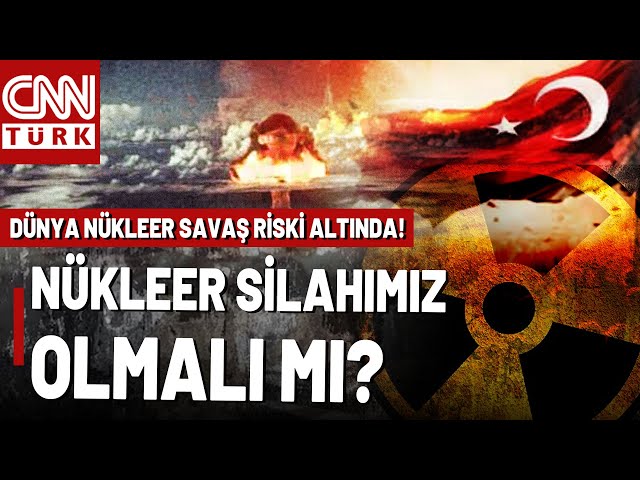 Dünya Nükleer Savaşın Eşiğinde! Türkiye Nükleer Silah Üretmeli Mi?