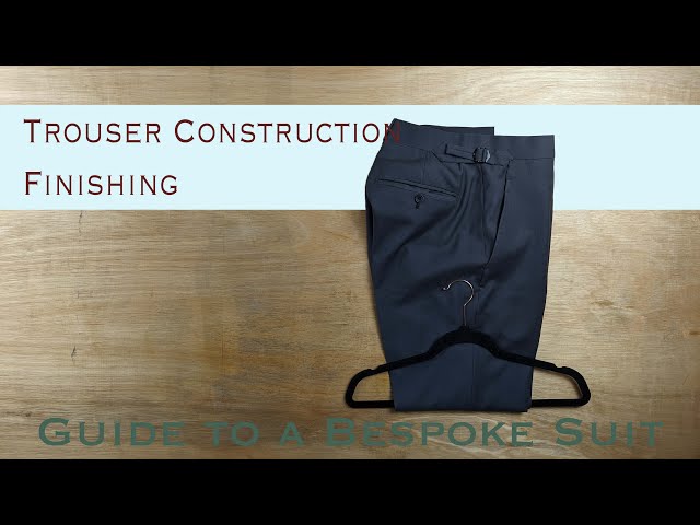 Trouser Making part 7/7 Finishing | Guide to a Bespoke Suit