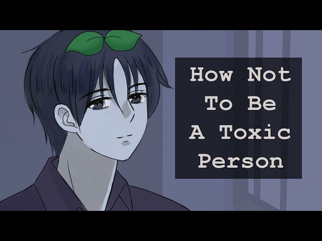 SELF CHECK: How To NOT Be A Toxic Person