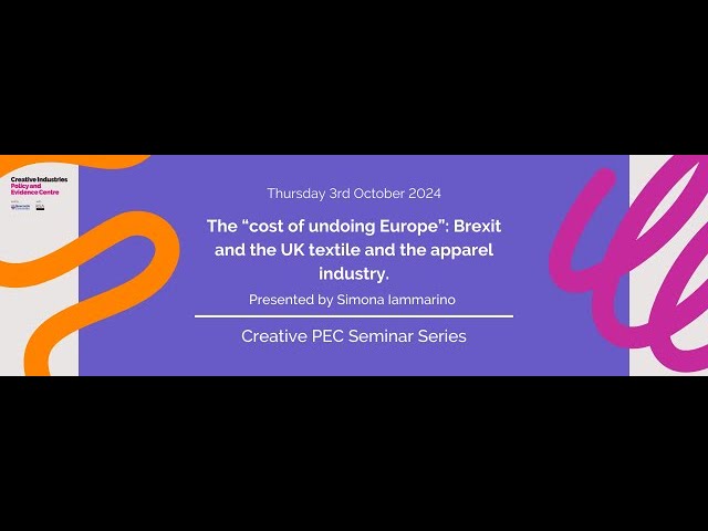 "The cost of undoing Europe" Brexit and the UK textile and apparel industry - Creative PEC Seminar