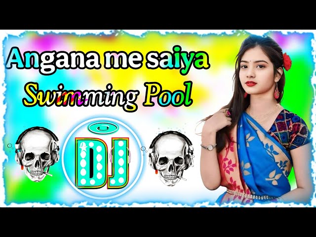 Angana me saiya swimming banwaya bhojpuri Dj song | dj song | dj gana | dj gan | bhojpuri dj song