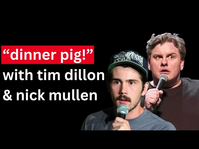 🐷 "Dinner Pig" - Tim Dillon & Nick Mullen