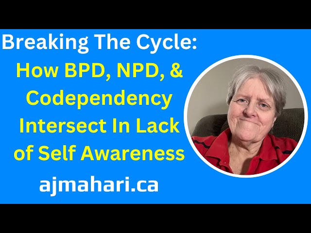 Breaking The Cycle: How BPD, NPD, & Codependency Intersect In Lack Of Self Awareness