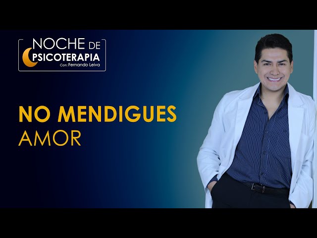 NO MENDIGUES AMOR - Psicólogo Fernando Leiva (Programa educativo de contenido psicológico)