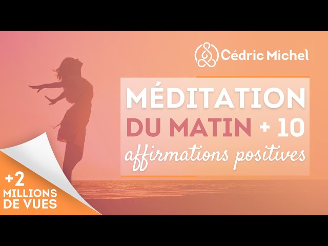 Méditation du MATIN avec 10 affirmations positives 🎧🎙 Cédric Michel