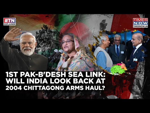 Chittagong Arms Haul 20 Yrs Ago Reason Why India Closely Watching 1st Pakistan-Bangladesh Sea Link?