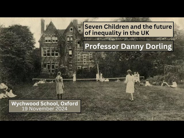 Seven Children and the future of inequality in the UK: Danny Dorling