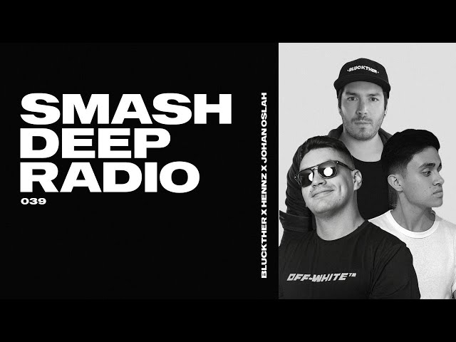 Bluckther x HENNZ x Johan Oslah present Smash Deep Radio ep. 039