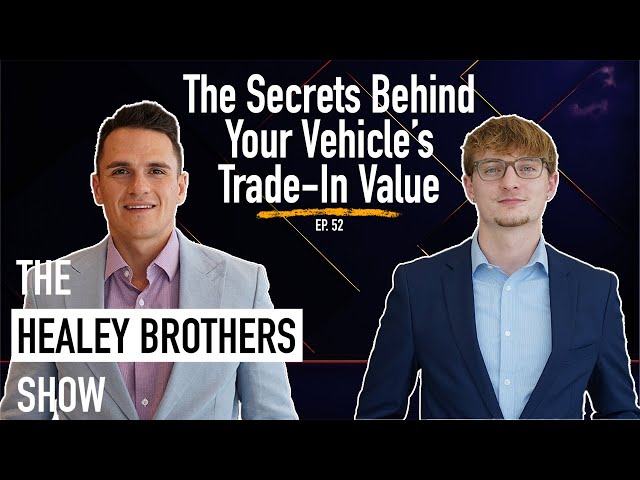 The Secrets Behind Your Vehicle’s Trade-In Value | The Healey Brothers Show | Ep. 52