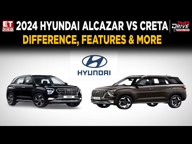 Hyundai Alcazar vs Hyundai Creta 2024: Detailed Comparison, Price, Features & More | ET Now