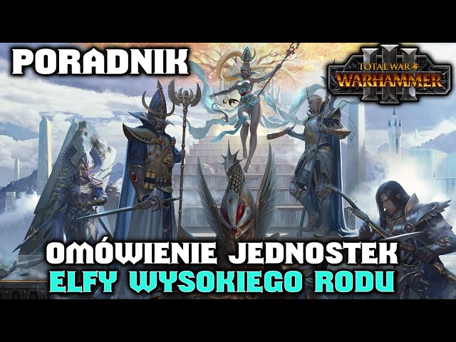 Elfy Wysokiego Rodu Omówienie Jednostek + Jednostki w Akcji Na Polu Bitwy w Total War Warhammer 3 PL