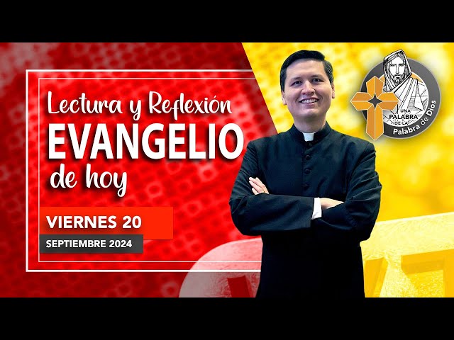 REFLEXION del EVANGELIO de HOY VIERNES 20 DE SEPTIEMBRE 2024. SEMANA XXIV DEL TIEMPO O. ACOMPAÑAR.