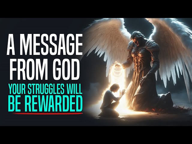 A Message from God - Your Struggles Will Be Rewarded! (Please know this!)