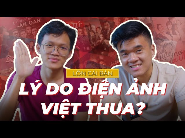 Tại sao phim Việt Nam thua kém thế giới? | Lộn Cái Bàn