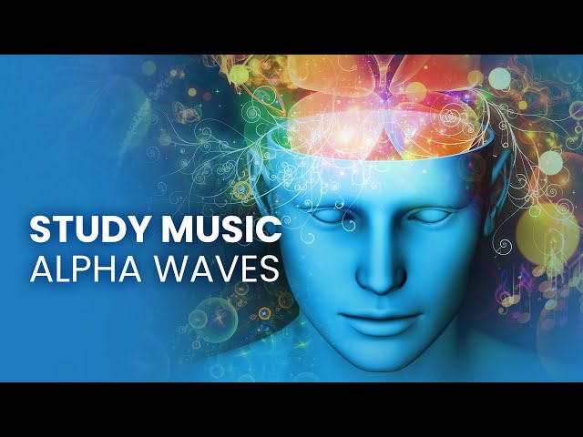 Study Music Alpha Waves - Studying Music, Brain Power, Improve Focus Concentration - Binaural Beats