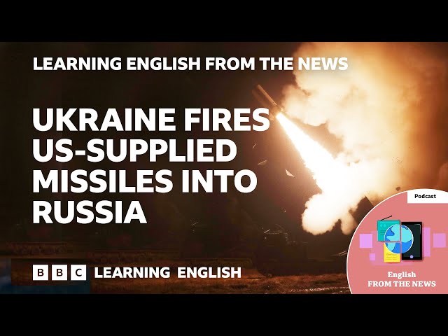 Ukraine fires US-supplied missiles into Russia: BBC Learning English from the News