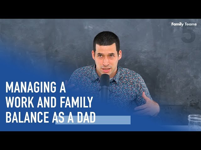 Managing A Work and Family Balance As a Dad | Ep. 29