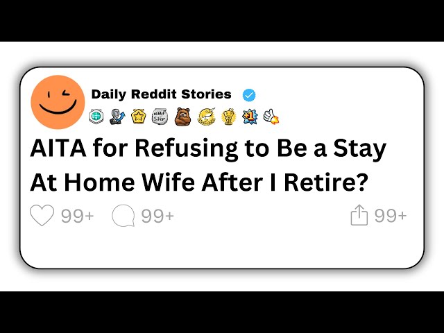 [Full story] AITA for Refusing to Be a Stay At Home Wife After I Retire?