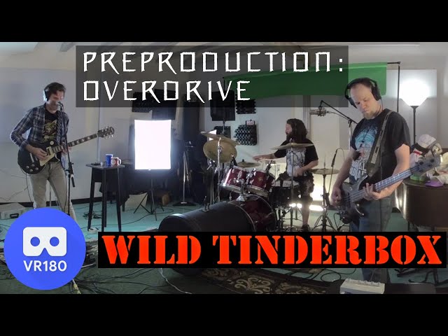 Wild Tinderbox VR180 - Preproduction: Overdrive - 2022/01/30