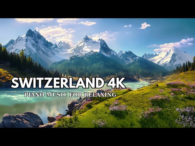 SWITZERLAND 4k | Beautiful Nature Scenery with Beautiful Piano Music, Sleep Music, Stress Relief