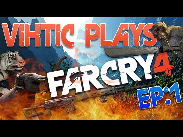 Vihtic Plays : Far Cry 4 : EP1 : Let's Try This Again