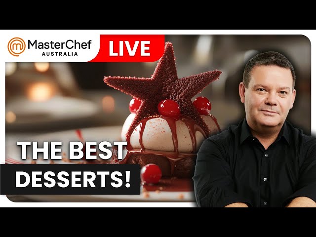 The Best Desserts! 🔴 LIVE! | MasterChef Australia