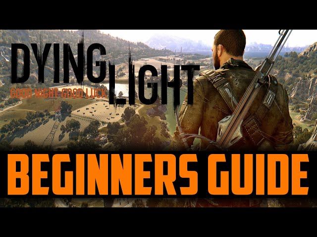 Dying Light - THE ULTIMATE Beginners Guide (2021)