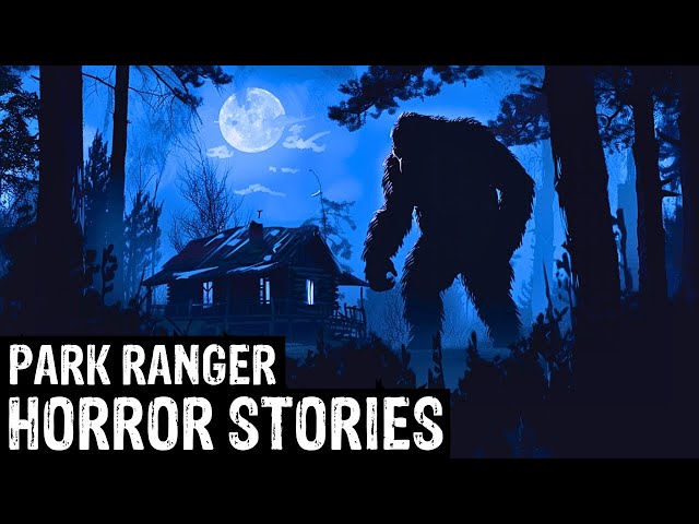 21 TRUE Terrifying Park Ranger Horror Stories (Dogman,Sasquatch, Wendigo,Werewolf,Bigfoot,Creepy)