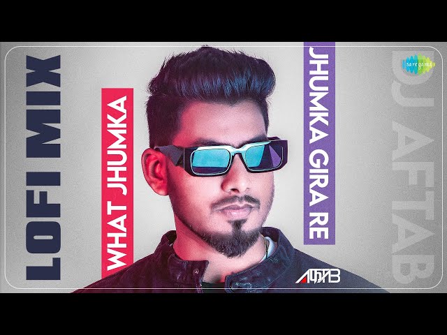 What Jhumka x Jhumka Gira Re - LoFi Mix | DJ Aftab | Arijit Singh | Asha Bhosle