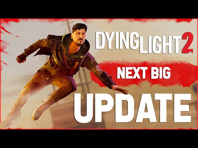 Dying Light 2 Next BIG Update Is Coming