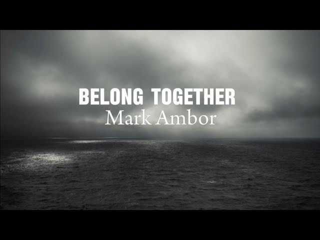 Belong Together-lyrics by Mark Ambor