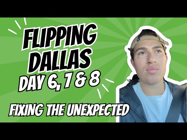 Flipping Dallas Vlog | Day 6, 7 & 8 Fixing The Unexpected