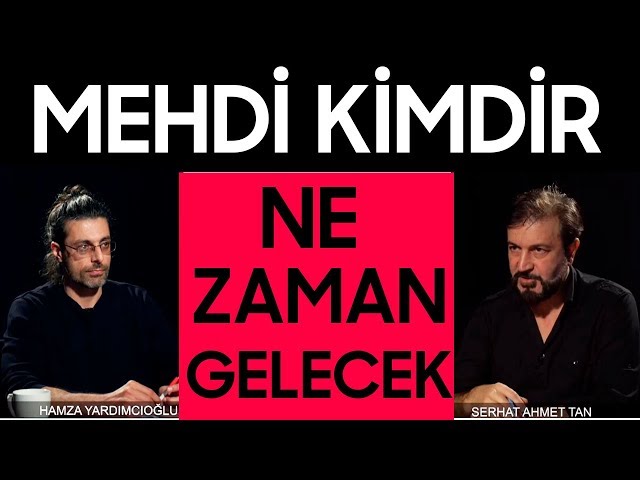 Mehdi Kimdir ve Ne Zaman Gelecek | Hamza Yardımcıoğlu - Serhat Ahmet Tan