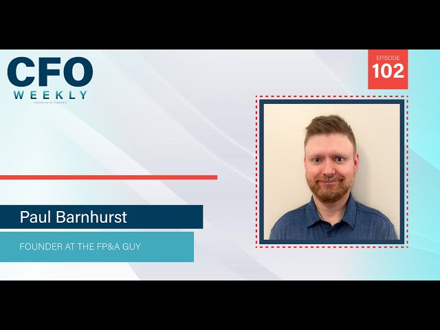 Mastering Financial Planning and Analysis w/ Paul Barnhurst | CFO Weekly, Ep. 102