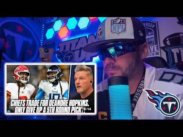 Tennessee Titans Fan REACTION to PAT MCAFEE SHOW talking TITANS and CHIEFS DEANDRE HOPKINS TRADE.