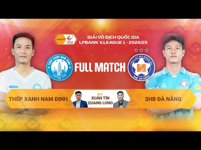 FULL MATCH: THÉP XANH NAM ĐỊNH - SHB ĐÀ NẴNG | LPBANK V.LEAGUE 1 - 2024/25