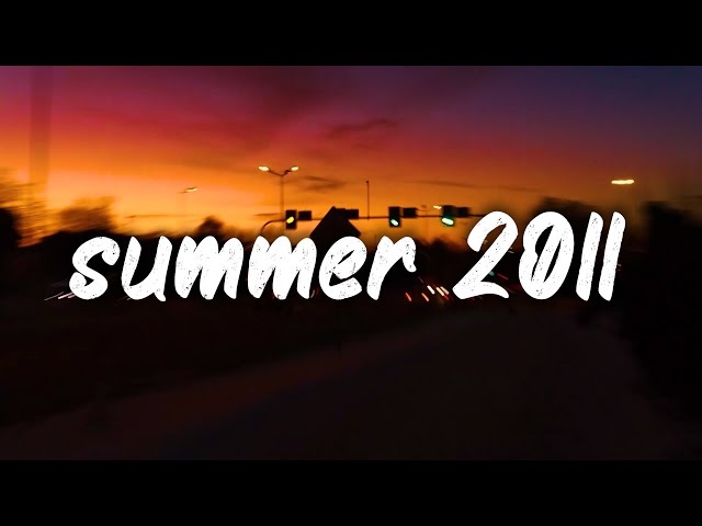 songs that bring you back to summer 2011 ~nostalgia playlist