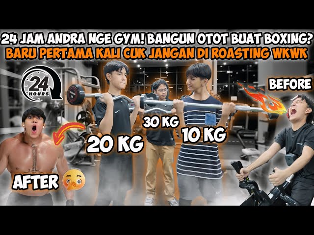 24 JAM ANDRA NGE GYM! BANGUN OTOT BUAT BOXING!? BARU PERTAMA KALI CUK JANGAN DI ROASTING WKWK