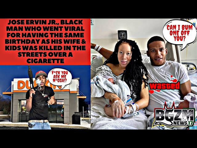 Jose Ervin Jr , Viral Black With The Same Birthday as His Wife & Kids Killed Over a Cigarette