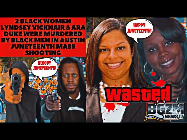 2 Black Women Lyndsey Vicknair & Ara Duke Were Murdered By Black Men in Juneteenth Mass Shooting