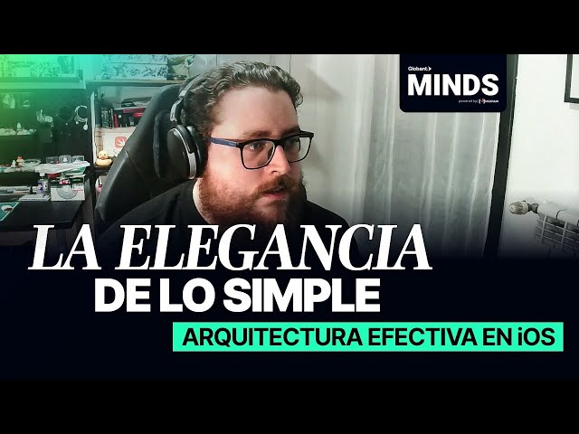 La elegancia de lo simple. Arquitectura efectiva en iOS | Globant Minds Code Edition