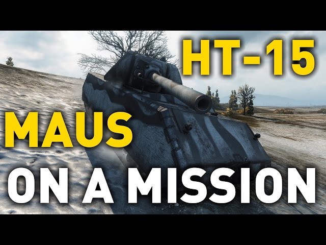 World of Tanks || On a Mission - MAUS vs HT-15!